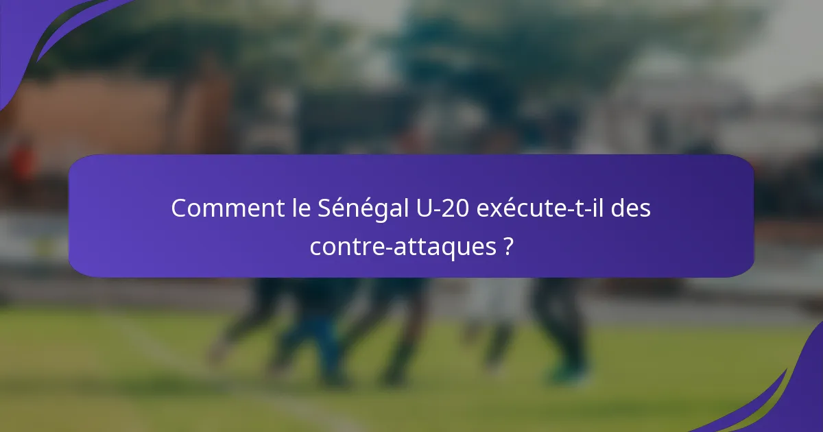 Comment le Sénégal U-20 exécute-t-il des contre-attaques ?