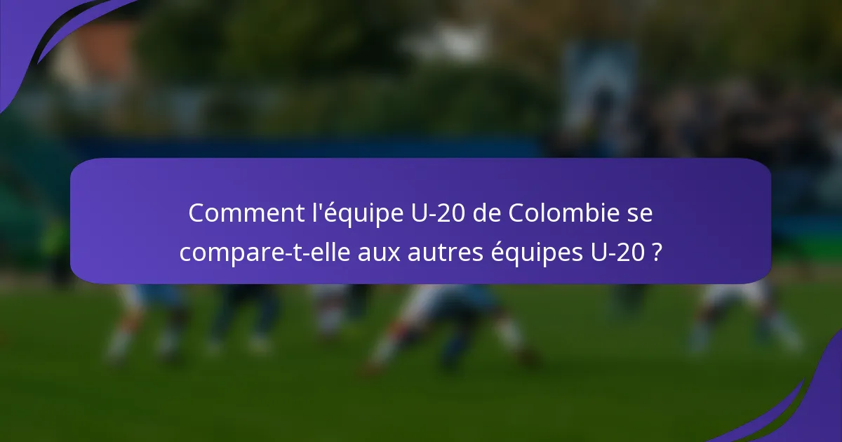 Comment l'équipe U-20 de Colombie se compare-t-elle aux autres équipes U-20 ?
