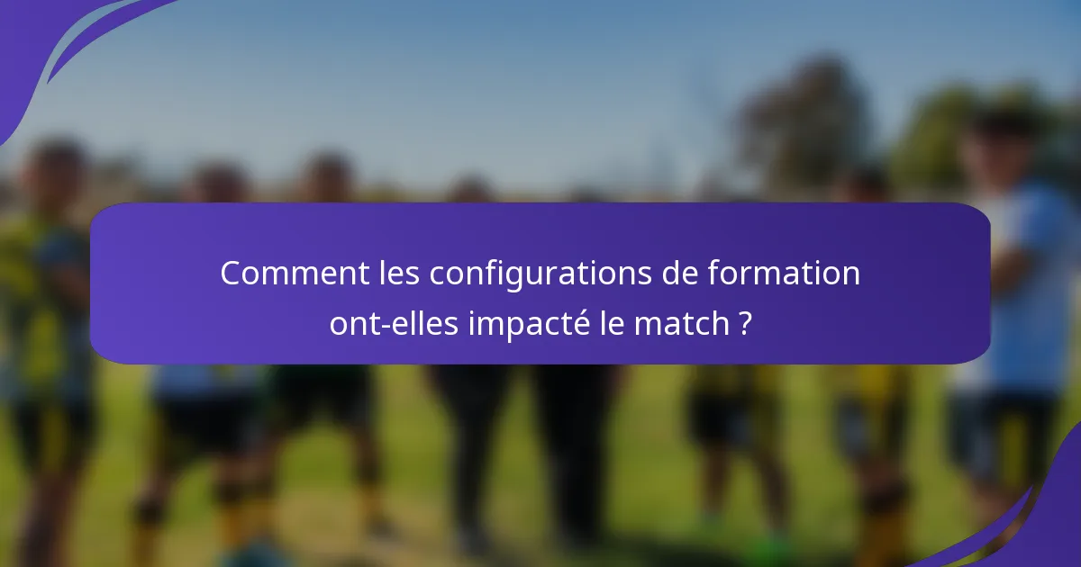 Comment les configurations de formation ont-elles impacté le match ?