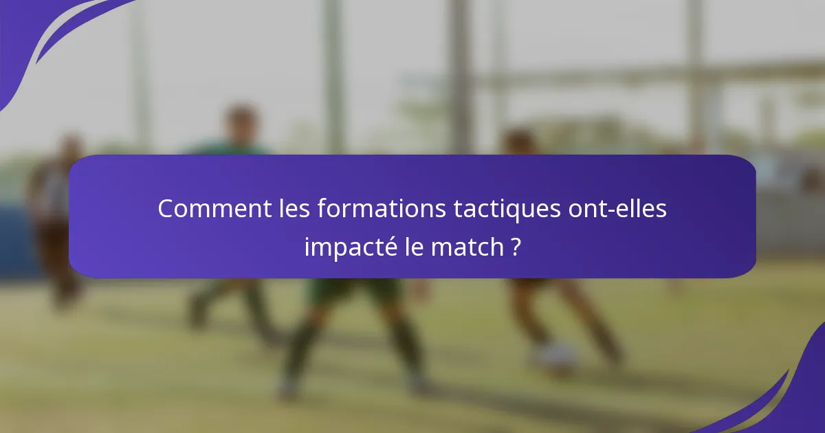 Comment les formations tactiques ont-elles impacté le match ?