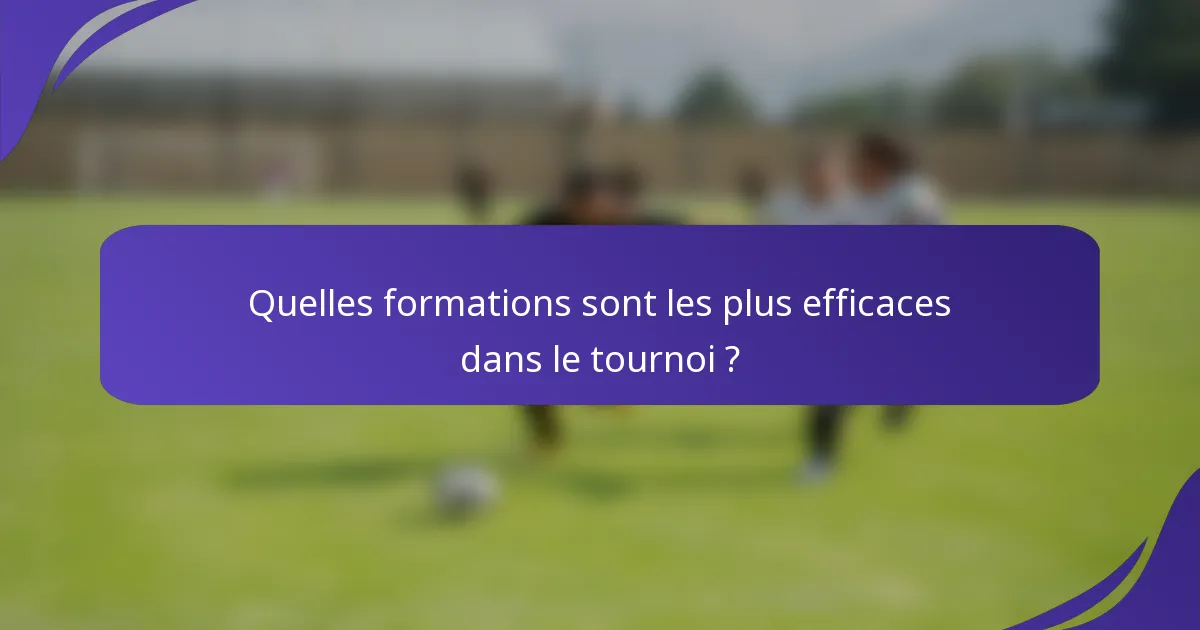 Quelles formations sont les plus efficaces dans le tournoi ?