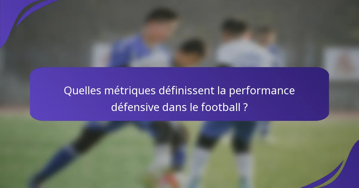 Quelles métriques définissent la performance défensive dans le football ?