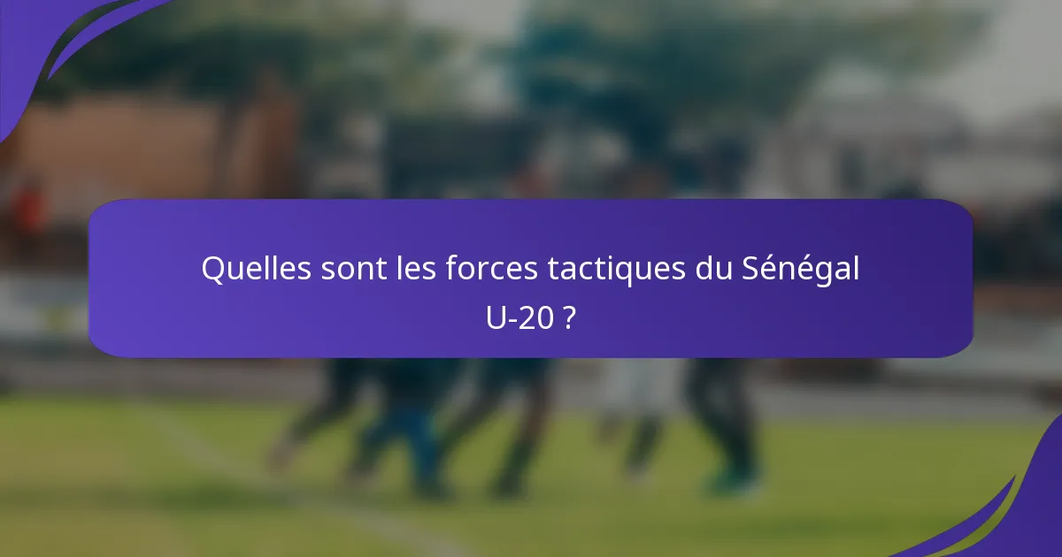 Quelles sont les forces tactiques du Sénégal U-20 ?
