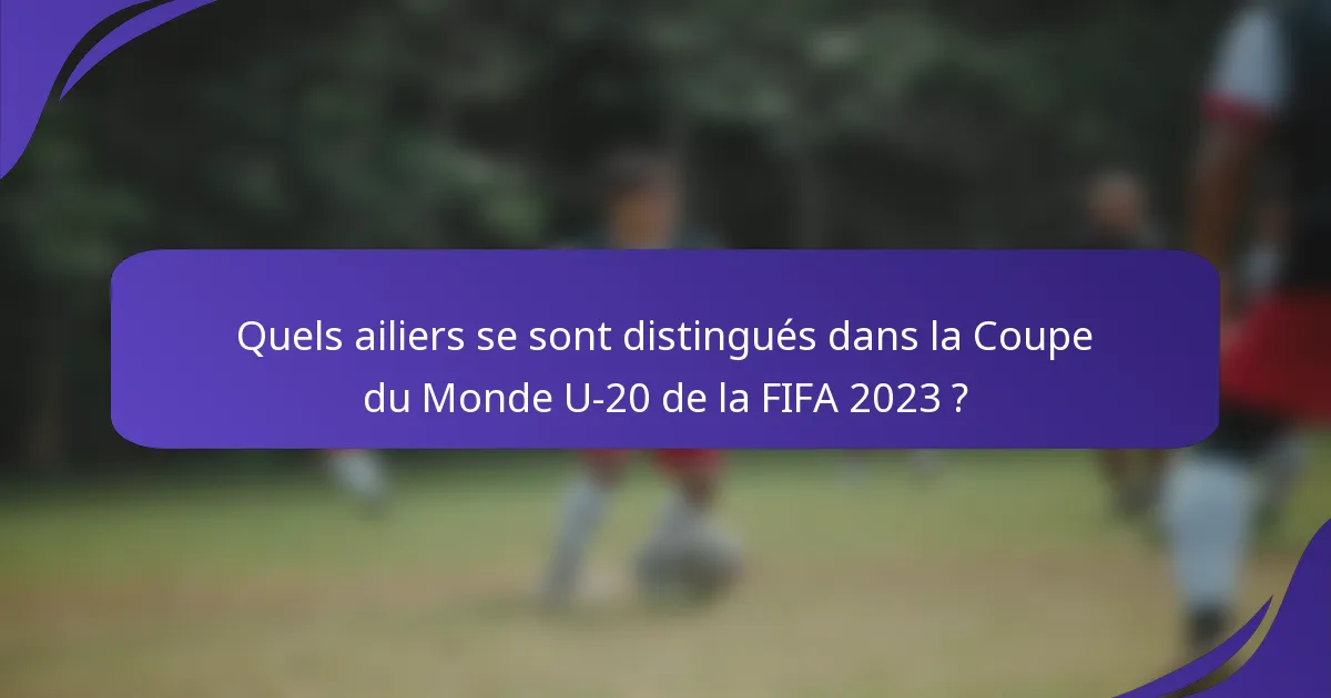 Quels ailiers se sont distingués dans la Coupe du Monde U-20 de la FIFA 2023 ?