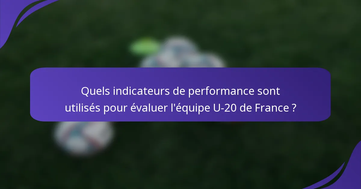 Quels indicateurs de performance sont utilisés pour évaluer l'équipe U-20 de France ?