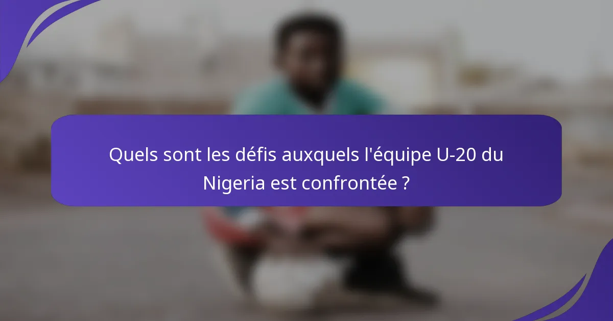 Quels sont les défis auxquels l'équipe U-20 du Nigeria est confrontée ?