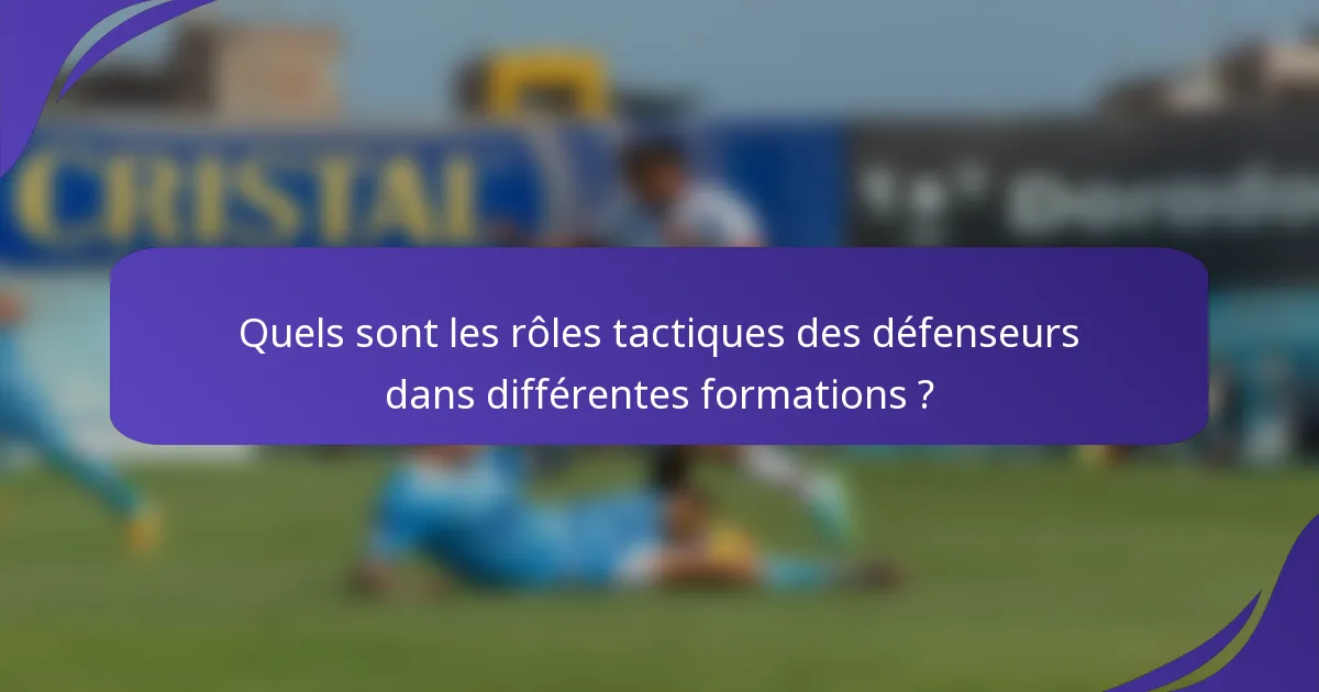 Quels sont les rôles tactiques des défenseurs dans différentes formations ?