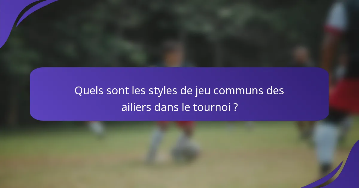 Quels sont les styles de jeu communs des ailiers dans le tournoi ?
