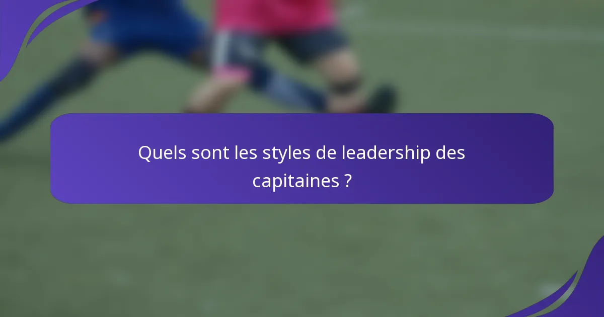 Quels sont les styles de leadership des capitaines ?